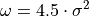 \omega = 4.5 \cdot \sigma^2