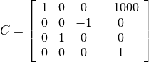 C = \left[
  \begin{array}{cccc}
  1 & 0 & 0 & -1000 \\
  0 & 0 & -1 & 0 \\
  0 & 1 & 0 & 0 \\
  0 & 0 & 0 & 1
  \end{array}
  \right]
